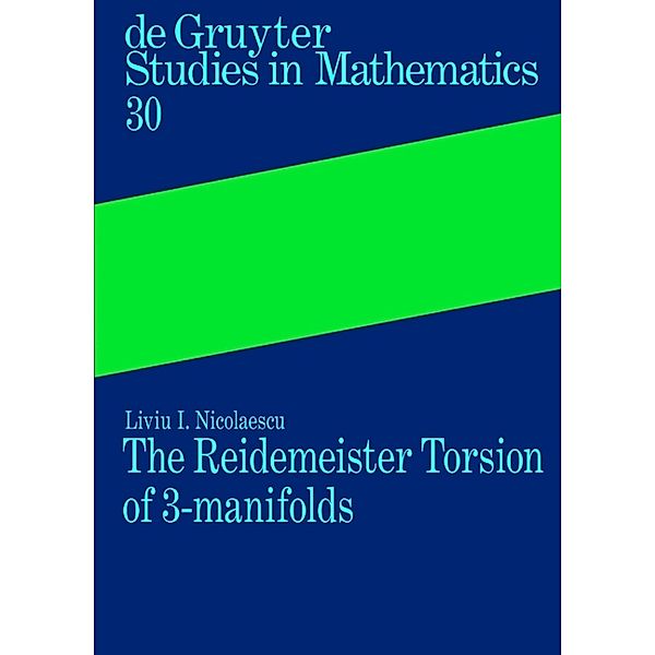 The Reidemeister Torsion of 3-Manifolds / De Gruyter Studies in Mathematics Bd.30, Liviu I. Nicolaescu