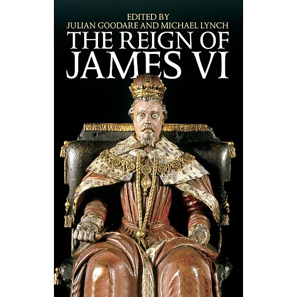 The Reign of James VI, Julian Goodare, Michael Lynch