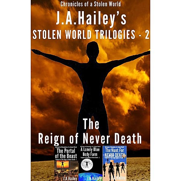 The Reign of Never Death, Box Set (Stolen World Trilogies, #2) / Stolen World Trilogies, J. A. Hailey