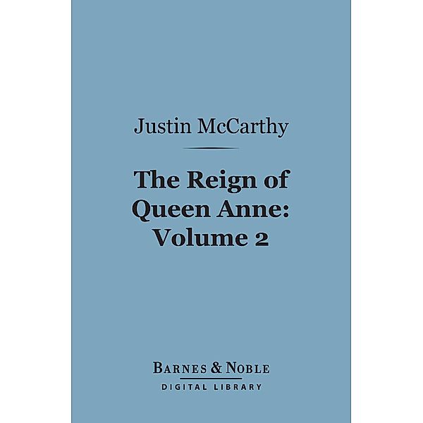 The Reign of Queen Anne, Volume 2 (Barnes & Noble Digital Library) / Barnes & Noble, Justin McCarthy