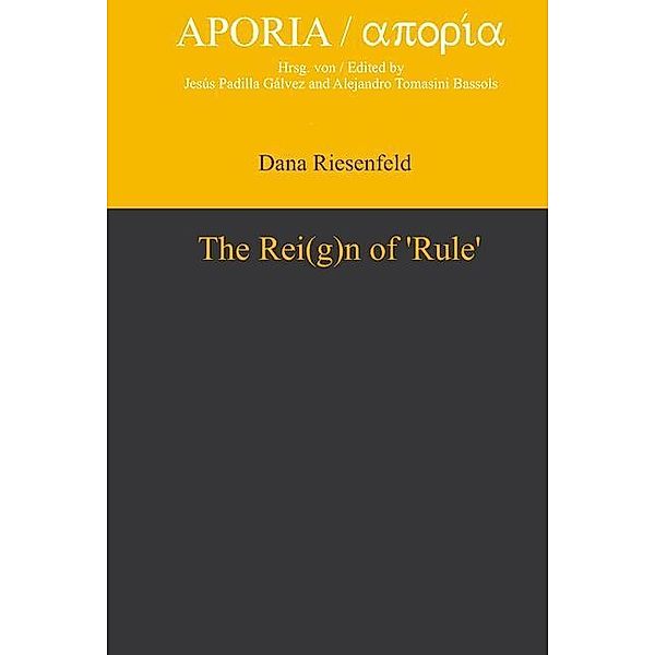 The Rei(g)n of 'Rule' / Aporia Bd.2, Dana Riesenfeld