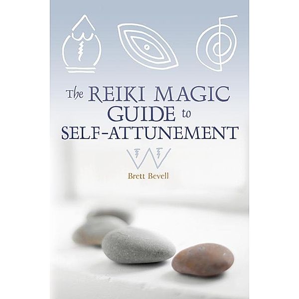 The Reiki Magic Guide to Self-Attunement, Brett Bevell