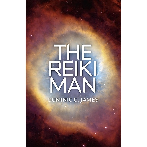 The Reiki Man / The Reiki Man Trilogy Bd.1, Dominic C. James