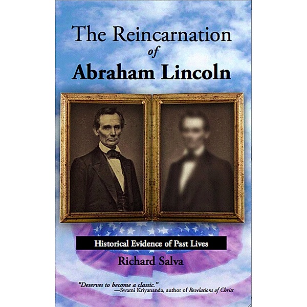 The Reincarnation of Abraham Lincoln: Historical Evidence of Past Lives, Richard Salva