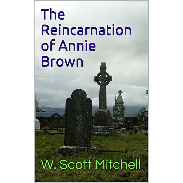 The Reincarnation of Annie Brown, W. Scott Mitchell