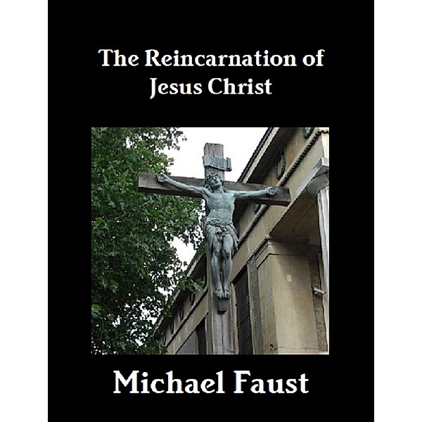 The Reincarnation of Jesus Christ, Michael Faust