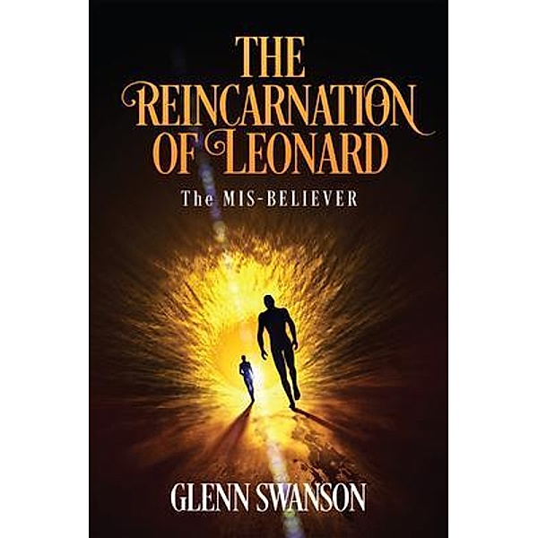 The Reincarnation of Leonard / Author Reputation Press, LLC, Glenn Swanson
