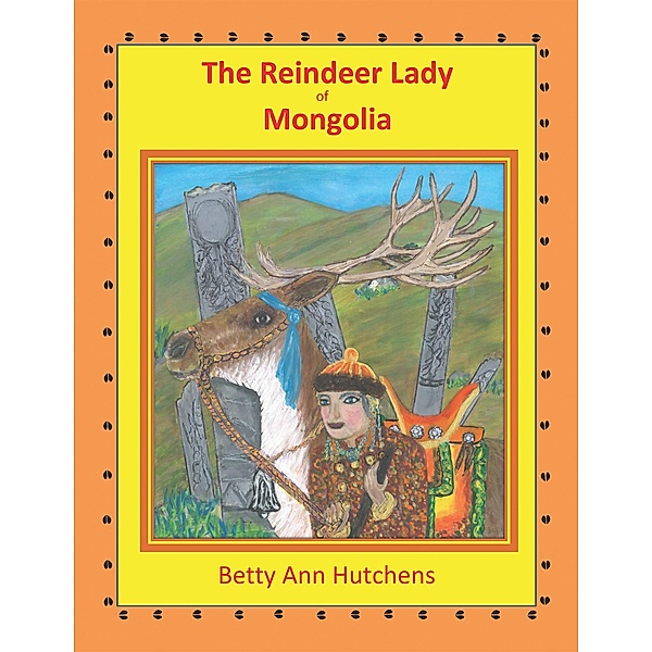 The Reindeer Lady of Mongolia, Betty Ann Hutchens