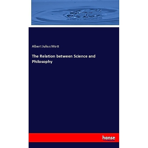 The Relation between Science and Philosophy, Albert Julius Mott