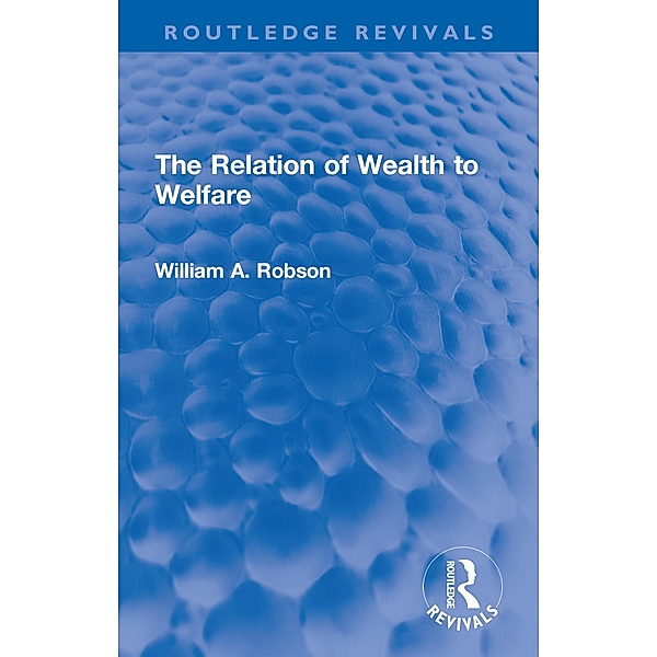 The Relation of Wealth to Welfare, William Robson