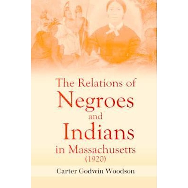 The Relations of Negroes and Indians in Massachusetts (1920), Carter Godwin Woodson