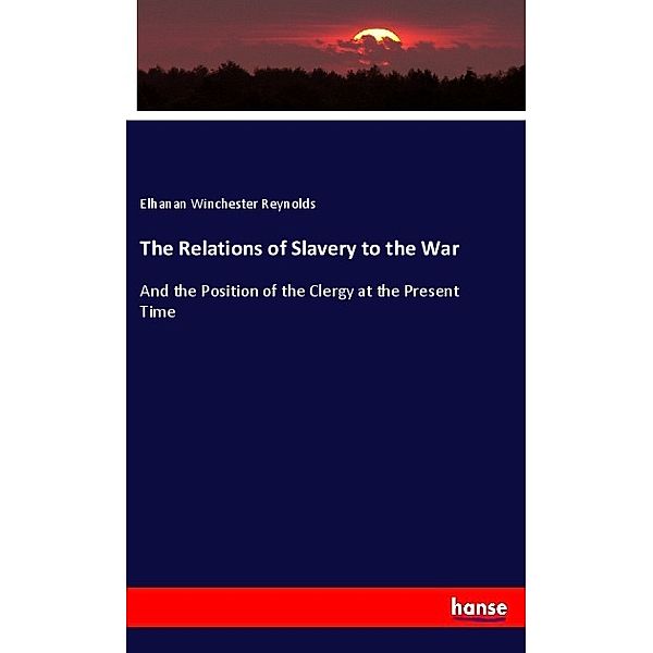 The Relations of Slavery to the War, Elhanan Winchester Reynolds