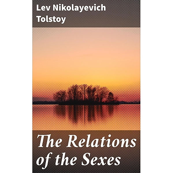 The Relations of the Sexes, Lev Nikolayevich Tolstoy
