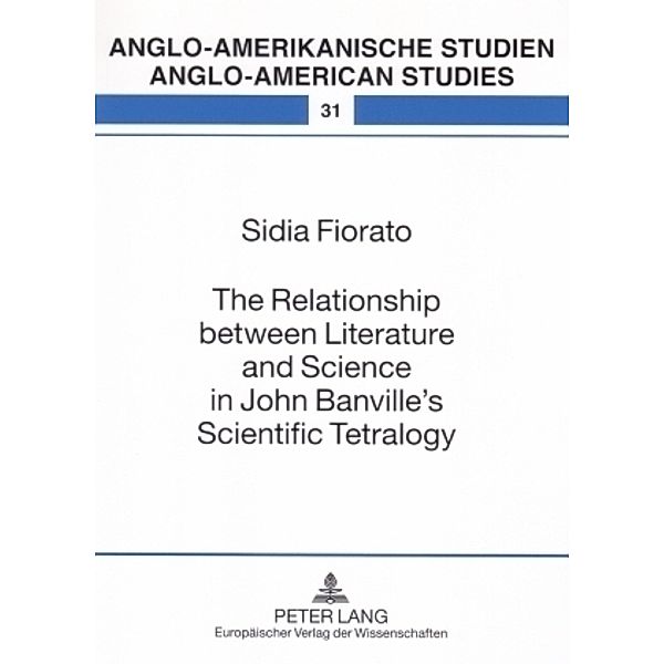 The Relationship between Literature and Science in John Banville's Scientific Tetralogy, Sidia Fiorato