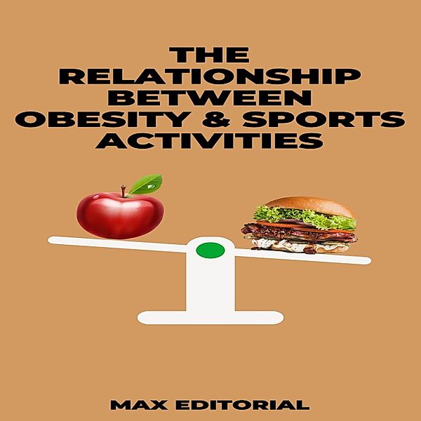 The Relationship Between Obesity & Sports Activities / Overcoming Obesity & Achieving Full Health Bd.1, Max Editorial
