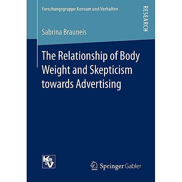 The Relationship of Body Weight and Skepticism towards Advertising / Forschungsgruppe Konsum und Verhalten, Sabrina Brauneis