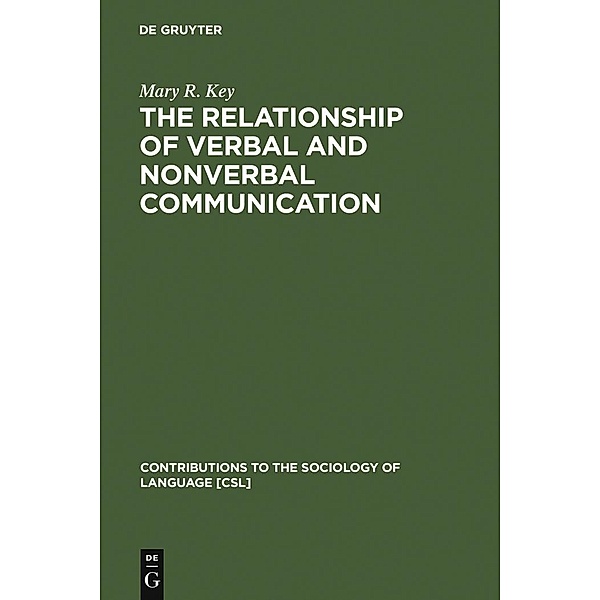 The Relationship of Verbal and Nonverbal Communication / Contributions to the Sociology of Language [CSL] Bd.25, Mary R. Key