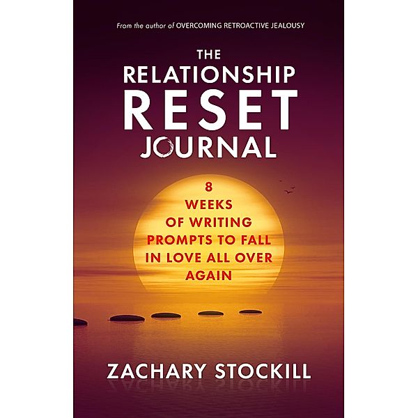 The Relationship Reset Journal: Eight Weeks of Writing Prompts to Fall in Love All Over Again, Zachary Stockill