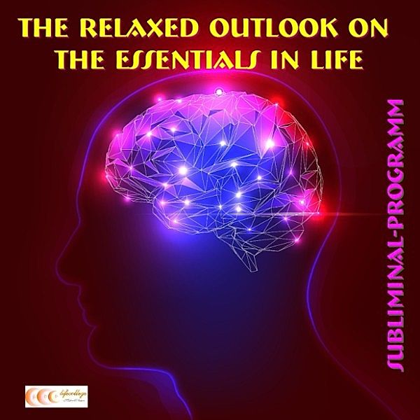 The relaxed outlook on the essentials in life: Subliminal-program, Michael Bauer