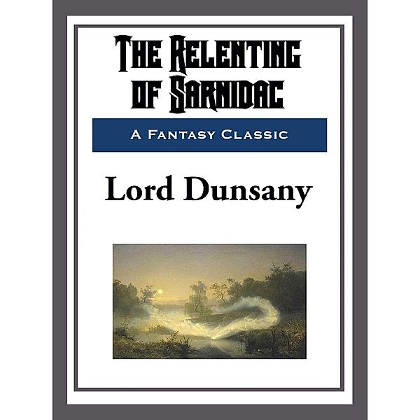 The Relenting of Sarnidac, Lord Dunsany