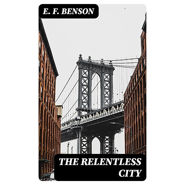 The Relentless City, E. F. Benson