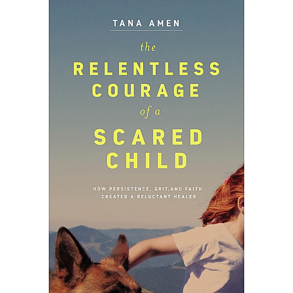 The Relentless Courage of a Scared Child, Tana Amen