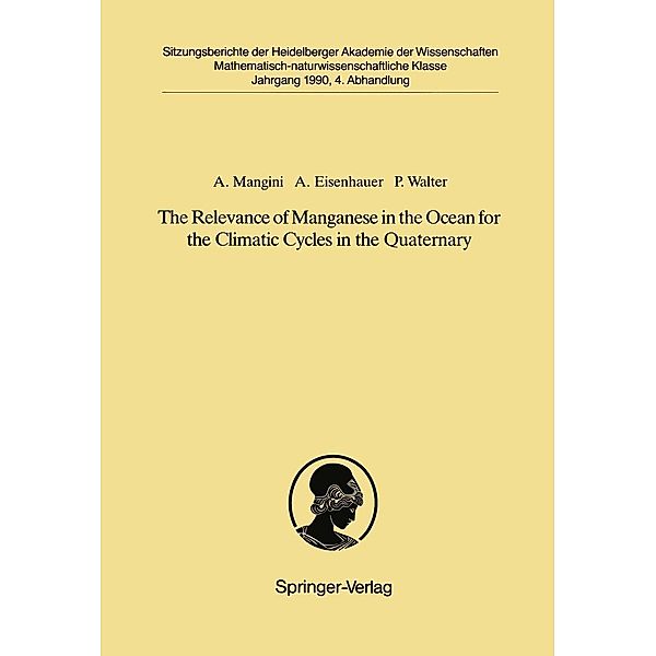 The Relevance of Manganese in the Ocean for the Climatic Cycles in the Quaternary / Sitzungsberichte der Heidelberger Akademie der Wissenschaften Bd.1990 / 4, Augusto Mangini, Anton Eisenhauer, Peter Walter