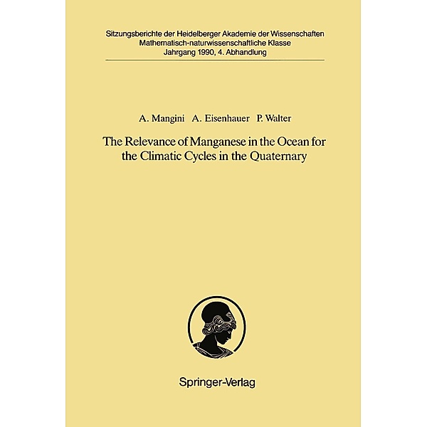 The Relevance of Manganese in the Ocean for the Climatic Cycles in the Quaternary / Sitzungsberichte der Heidelberger Akademie der Wissenschaften Bd.1990 / 4, Augusto Mangini, Anton Eisenhauer, Peter Walter