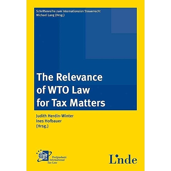 The Relevance of WTO Law for Tax Matters, Judith Herdin-Winter, Ines Hofbauer-Steffel