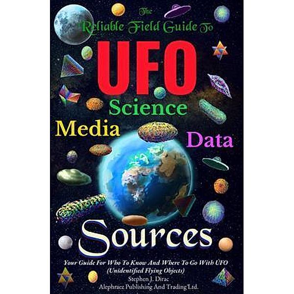 The Reliable Field Guide To UFO Science, Media And Data Sources, Stephen Dirac