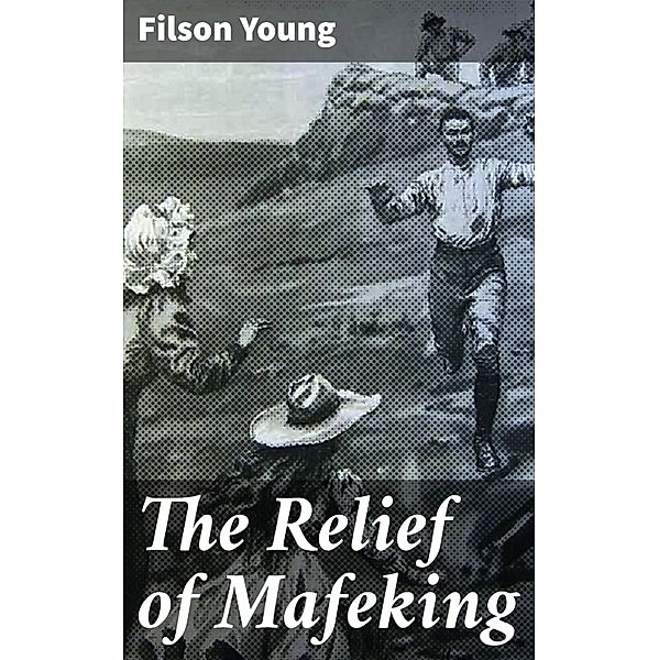 The Relief of Mafeking, Filson Young