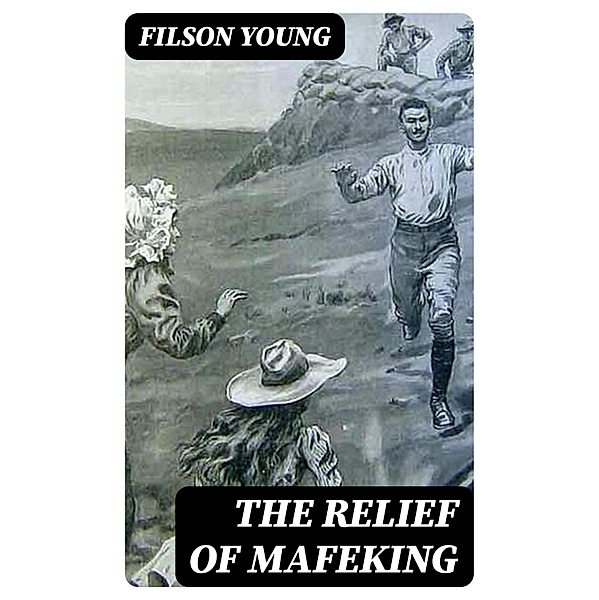 The Relief of Mafeking, Filson Young