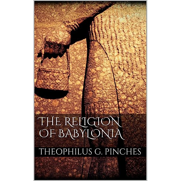 The Religion of Babylonia, Theophilus G. Pinches