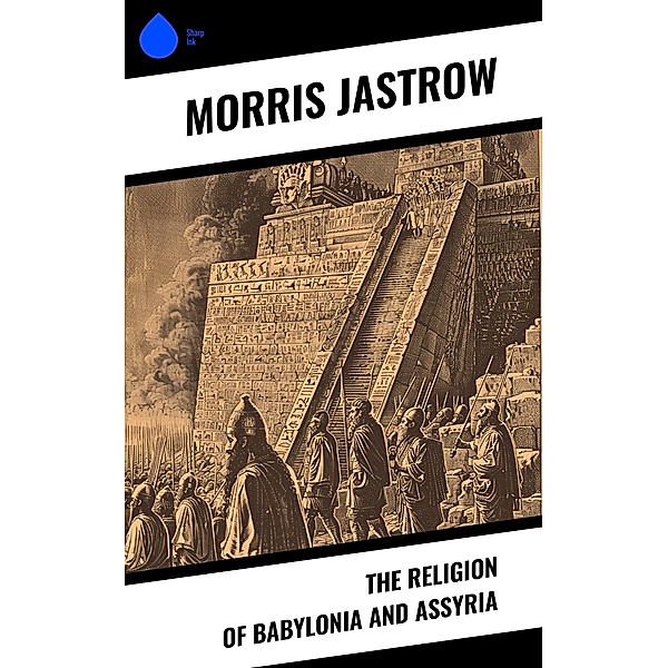 The Religion of Babylonia and Assyria, Morris Jastrow