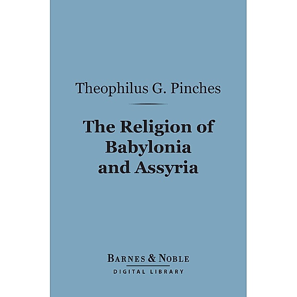The Religion of Babylonia and Assyria (Barnes & Noble Digital Library) / Barnes & Noble, Theophilus G. Pinches