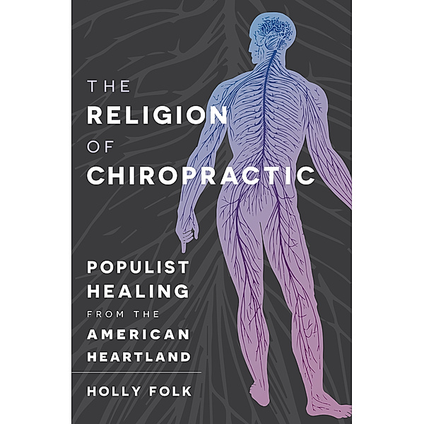The Religion of Chiropractic, Holly Folk
