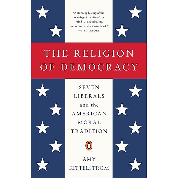 The Religion of Democracy, Amy Kittelstrom