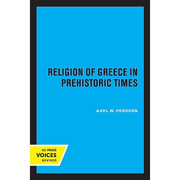 The Religion of Greece in Prehistoric Times / Sather Classical Lectures Bd.17, Axel W. Persson
