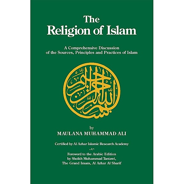 The Religion of Islam / Ahmadiyya Anjuman Ishaat Islam Lahore USA, Maulana Muhammad Ali