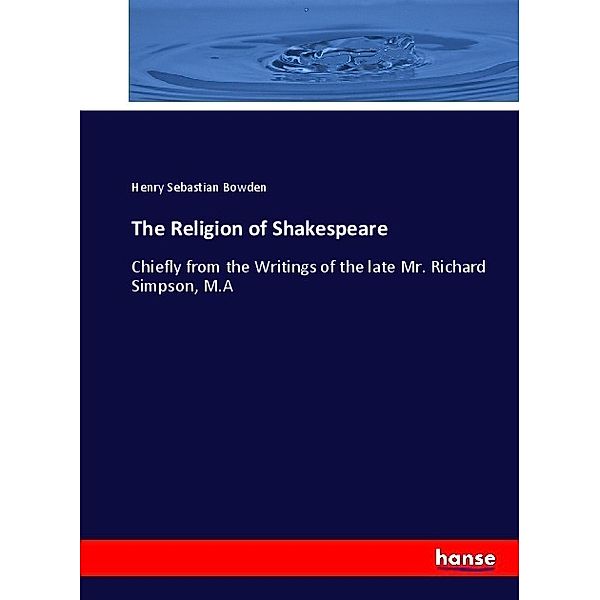The Religion of Shakespeare, Henry Sebastian Bowden