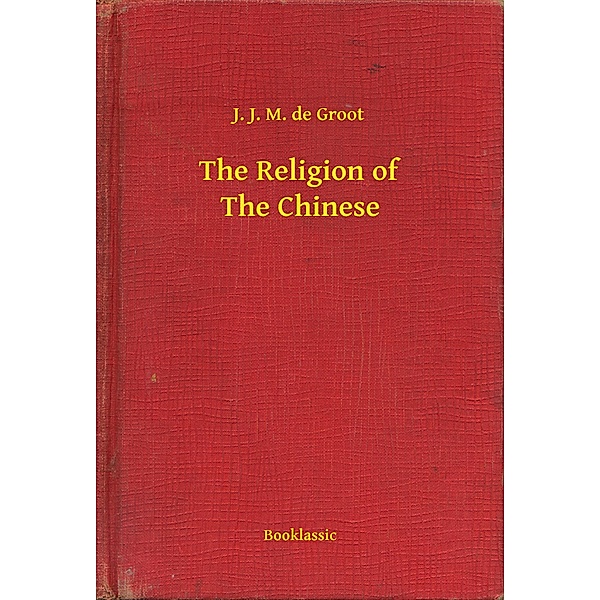 The Religion of The Chinese, J. J. M. de Groot
