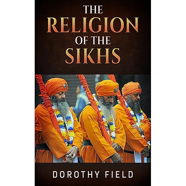 The Religion of The Sikhs, Dorothy Field