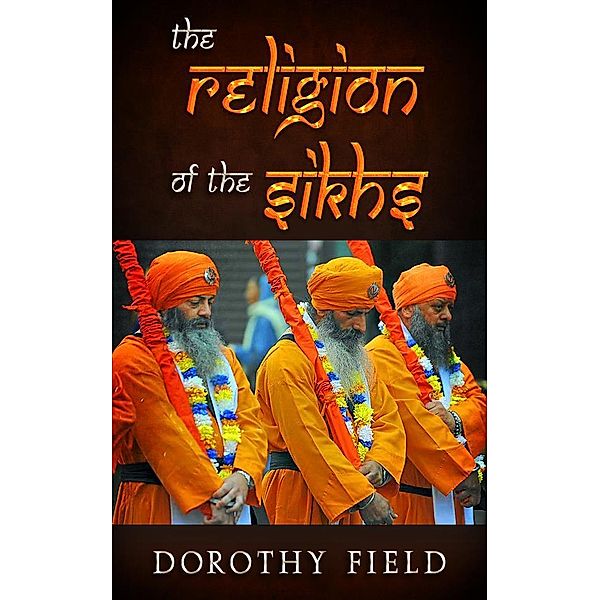 The Religion Of The Sikhs, Dorothy Field