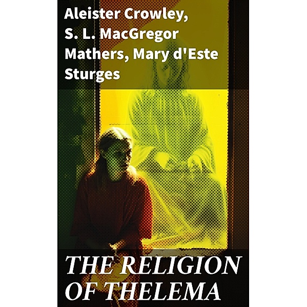 THE RELIGION OF THELEMA, Aleister Crowley, S. L. Macgregor Mathers, Mary d'Este Sturges