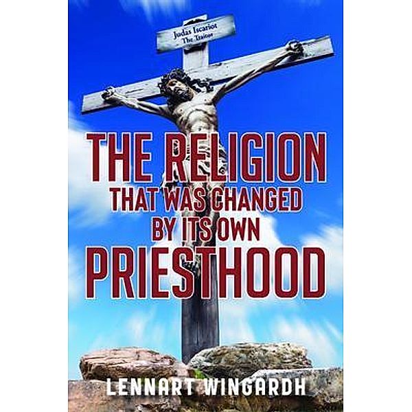 The Religion That Was Changed By Its Own Priesthood, Lennart Wingardh