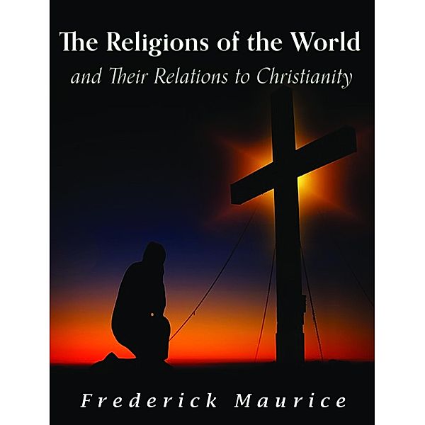 The Religions of the World and Their Relations to Christianity, Frederick Maurice