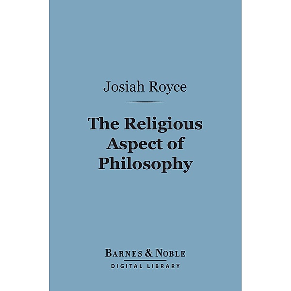 The Religious Aspect of Philosophy (Barnes & Noble Digital Library) / Barnes & Noble, Josiah Royce