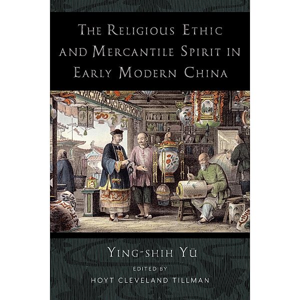 The Religious Ethic and Mercantile Spirit in Early Modern China, Ying-Shih Yü