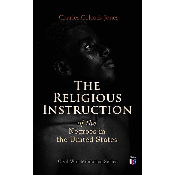 The Religious Instruction of the Negroes in the United States, Charles Colcock Jones