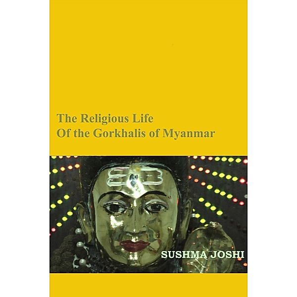 The Religious Life of the Gorkhalis of Myanmar, Sushma Joshi